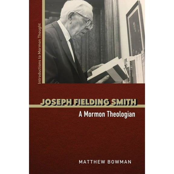 Introductions to Mormon Thought Joseph Fielding Smith: A Mormon Theologian, (Paperback)