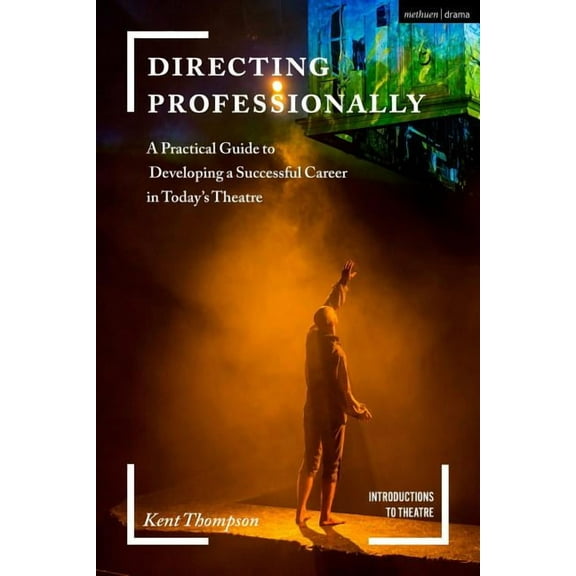 Introductions to Theatre Directing Professionally: A Practical Guide to Developing a Successful Career in Today's Theatre, (Hardcover)