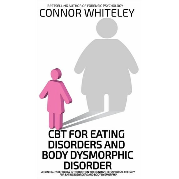 Introductory CBT For Eating Disorders And Body Dysphoric Disorder: A Clinical Psychology Introduction To Eating Disorders And Body Dy, (Hardcover)