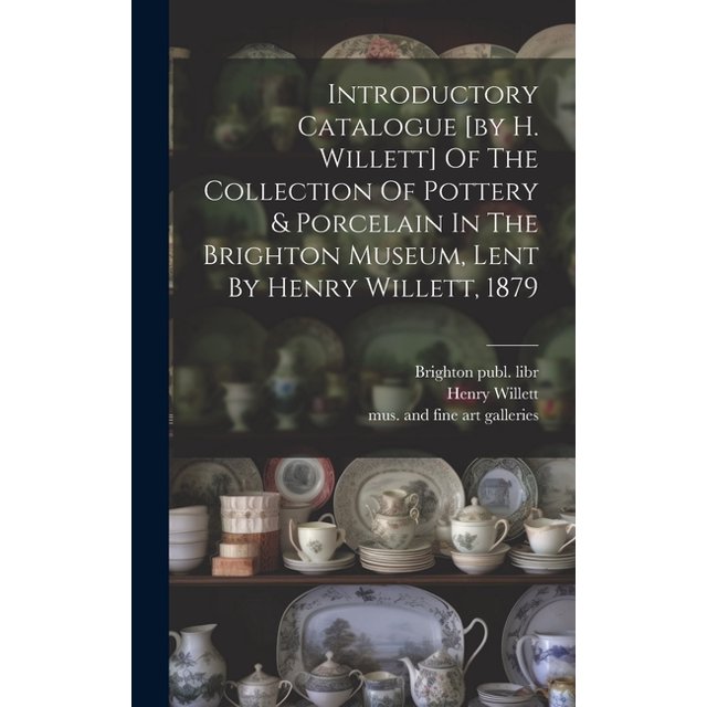 Introductory Catalogue [by H. Willett] Of The Collection Of Pottery