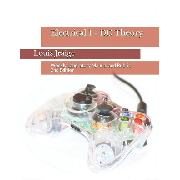 Introductory Circuit Analysis: Electrical 1 - DC Theory: Weekly Laboratory Manual and Rubric 2nd Edition (Paperback)