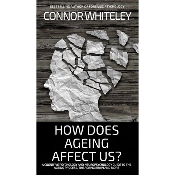 Introductory How Does Ageing Affect Us?: A Cognitive Psychology and Neuropsychology Guide To The Ageing Process, The Ageing Brain and, (Hardcover)