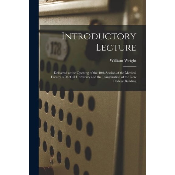 Introductory Lecture [microform]: Delivered at the Opening of the 40th Session of the Medical Faculty of McGill Universi, (Paperback)