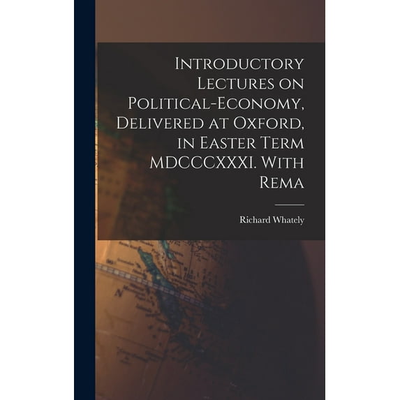 Introductory Lectures on Political-economy, Delivered at Oxford, in Easter Term MDCCCXXXI. With Rema (Hardcover)
