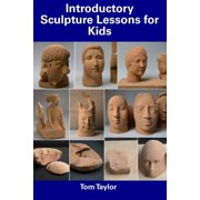 Introductory Sculpture Lessons for Kids Paperback