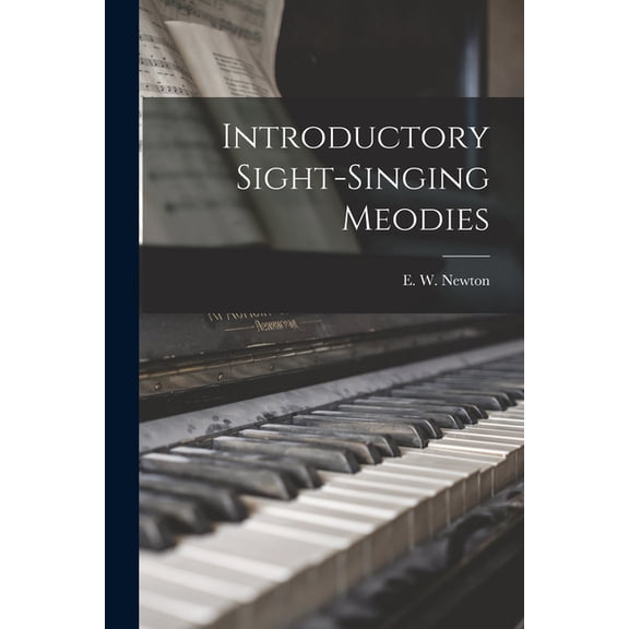 Introductory Sight-Singing Meodies Paperback 1014807239 9781014807236 Newton, E W