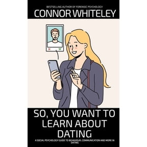 Introductory So, You Want to Learn About Dating: A Social Psychology Guide to Behaviour, Communication and More in Dating, (Paperback)