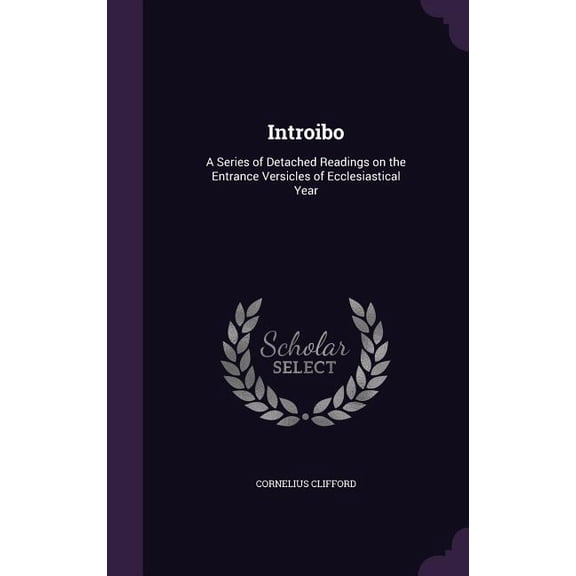 Introibo : A Series of Detached Readings on the Entrance Versicles of Ecclesiastical Year (Hardcover)
