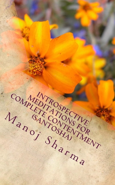 Introspective meditations for complete contentment Santosha Paperback 1718670656 9781718670655 Dr. Manoj Sharma