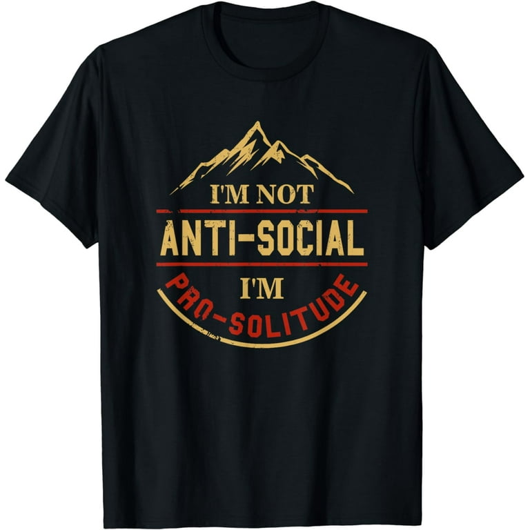 I'm Not Anti-Social I'm Pro-Solitude Funny Hiking T-Shirt I'm Not Anti-Social I'm Pro-Solitude Funny Hiking T-Shirt