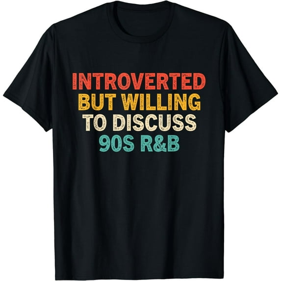 Introverted But Willing To Discuss 90s RnB, Funny 90s R&B T-Shirt