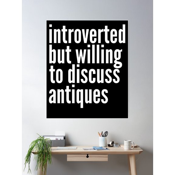 Introverted But Willing To Discuss Antiques Poster Wall Art, Modern Wall Decor For Living Room Bedroom, 12x18 UNFRAMED