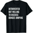 thumbnail image 1 of Introverted But Willing To Discuss Bungee Jumping T-Shirt, 1 of 3