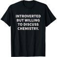 thumbnail image 1 of Introverted But Willing To Discuss Chemistry T-Shirt, 1 of 4