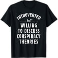 thumbnail image 1 of Introverted But Willing To Discuss Conspiracy Theories T-Shirt, 1 of 4