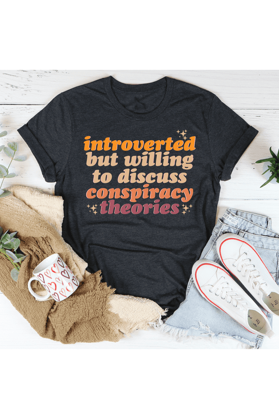 Introverted But Willing To Discuss Conspiracy Theories Tee Dark Grey Heather S Peachy Sund