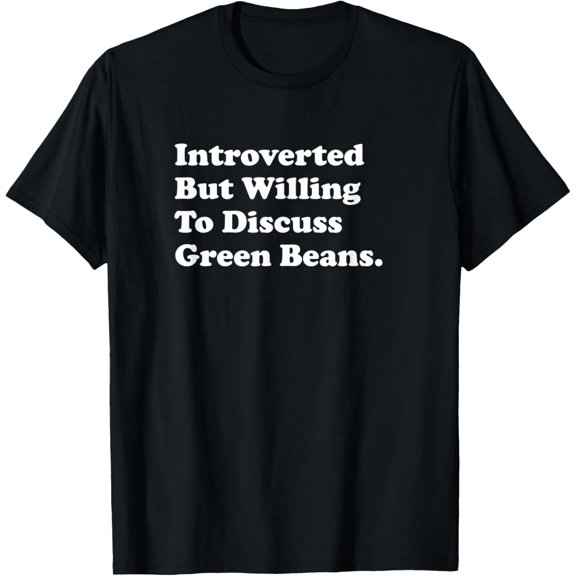 Introverted But Willing To Discuss Green Beans T-Shirt