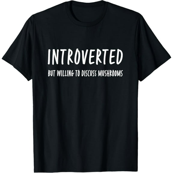 Introverted But Willing To Discuss Mushrooms Fungi Mycology T-Shirt100% cotton