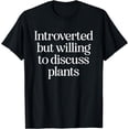 thumbnail image 1 of Introverted But Willing To Discuss Plants Funny Introvert T-Shirt, 1 of 4