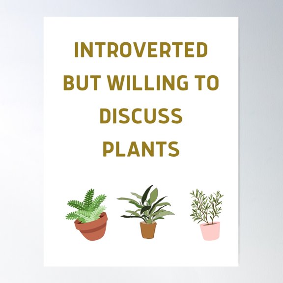 Introverted But Willing To Discuss Plants. Poster Wall Art, Modern Wall Decor For Living Room Bedroom, 24x36 UNFRAMED