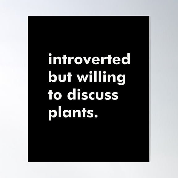 Introverted But Willing To Discuss Plants. Poster Wall Art, Modern Wall Decor For Living Room Bedroom, 24x36 UNFRAMED