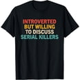 thumbnail image 1 of Introverted But Willing To Discuss Serial Killers True Crime T-Shirt06, 1 of 3