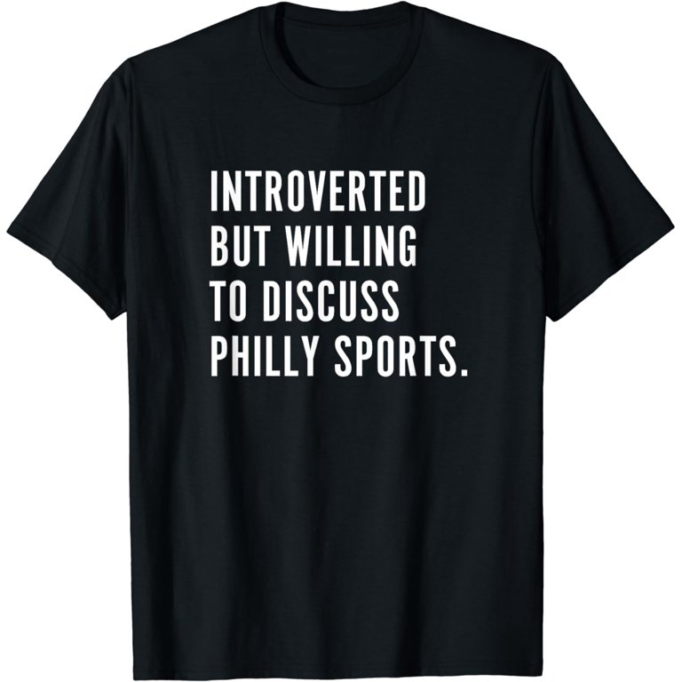 Introverted But Willing to Discuss Philly Sports Fan Gift T-Shirt