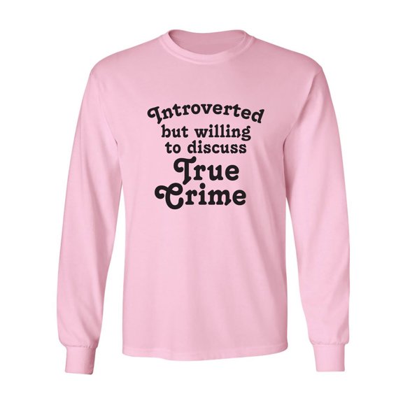 Introverted.. .Discuss True Crime Adult Long Sleeve T-shirt