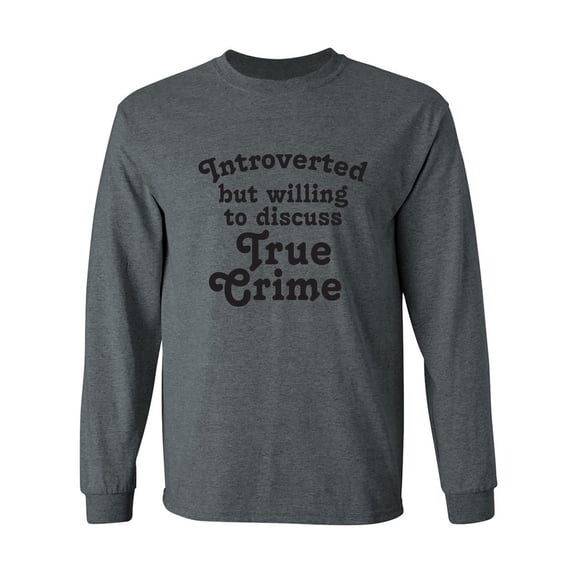 Introverted.. .Discuss True Crime Adult Long Sleeve T-shirt