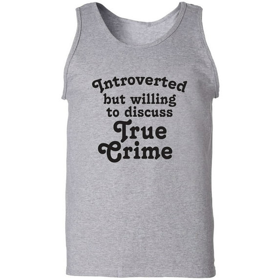 Introverted.. .Discuss True Crime Adult Tank Top