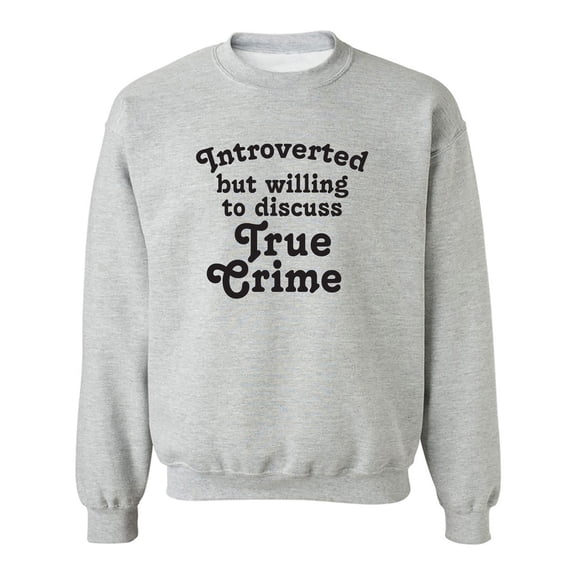 Introverted.. .Discuss True Crime Crewneck Sweatshirt