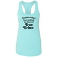 thumbnail image 1 of Introverted.. .Discuss True Crime Racerback Tank, 1 of 3
