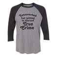 thumbnail image 1 of Introverted.. .Discuss True Crime Unisex 3/4 Sleeve Baseball Raglan Tee, 1 of 2