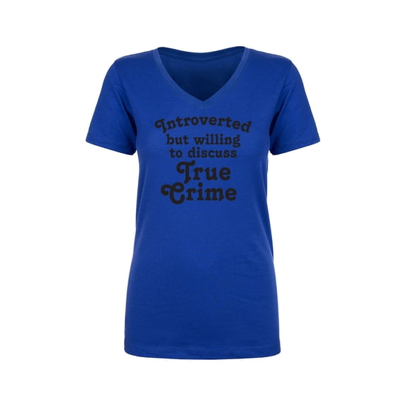 Introverted.. .Discuss True Crime Womens V-Neck T-Shirt