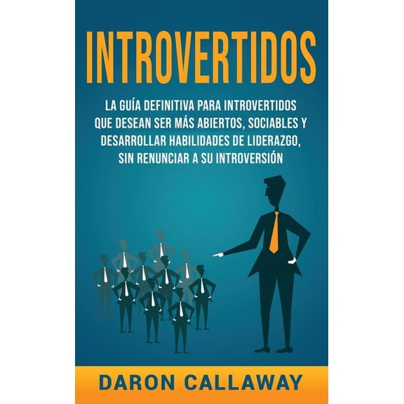 Introvertidos: La Gua Definitiva para Introvertidos que desean ser ms Abiertos, Sociables y Desarrollar Habilidades de, (Hardcover)