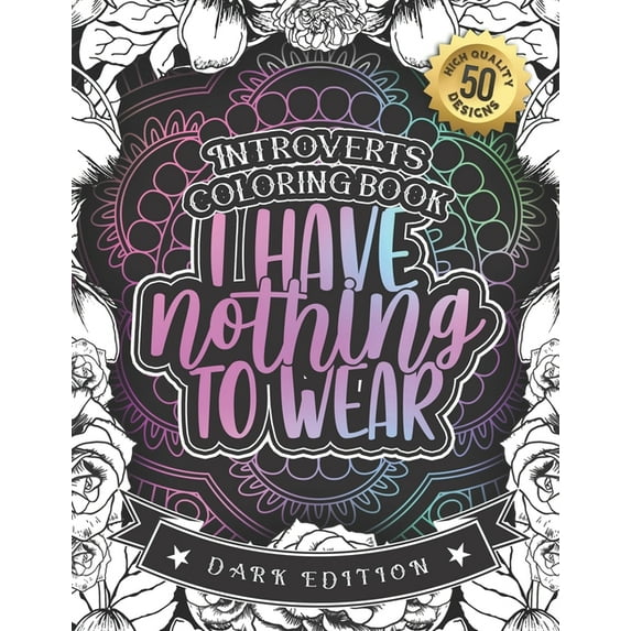 Introverts Coloring Book: I Have Nothing To Wear: Adult Colouring Gift Book With Self Empowering Affirmations And Sarcastic Humor (Paperback)