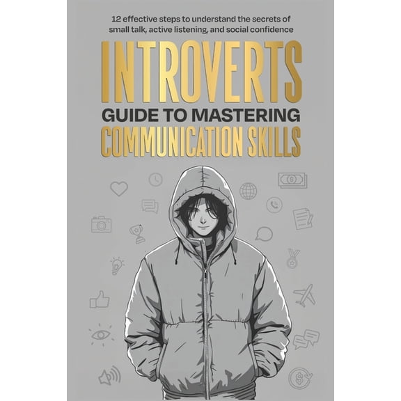 Social Confidence for Introverts Introverts Guide To Mastering Communication Skills: 12 Effective Steps To Understand The Secrets Of Small Talk, Active L, Book 1, (Paperback)