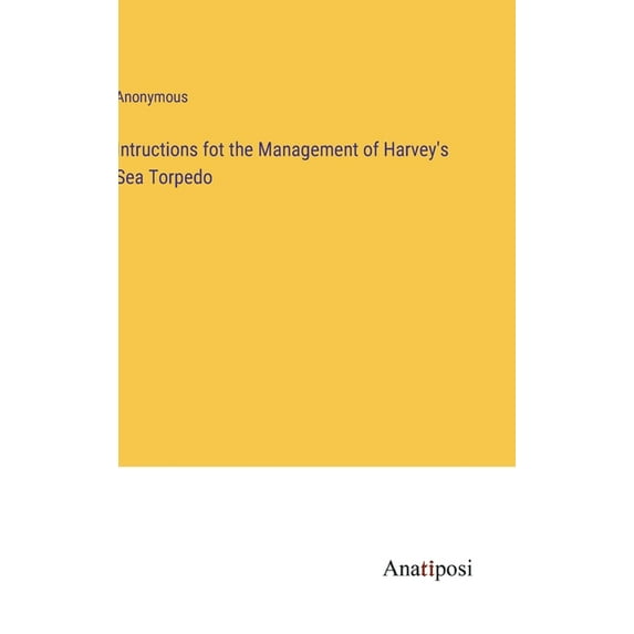 Intructions fot the Management of Harvey's Sea Torpedo (Hardcover)
