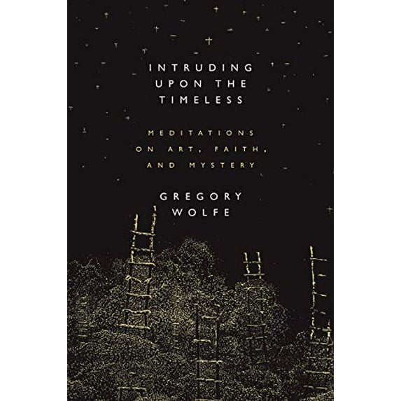 Pre-Owned Intruding Upon the Timeless: Meditations of Art, Faith, and Mystery (Paperback)