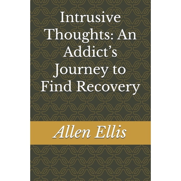 Intrusive Thoughts: An Addict's Journey to Find Recovery, (Paperback)