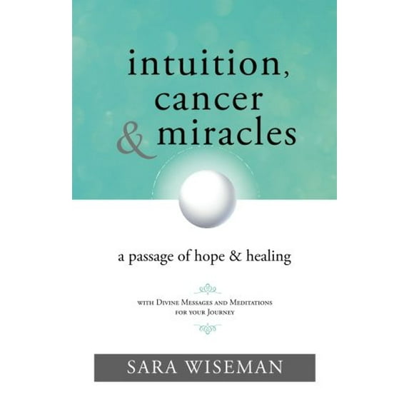 Pre-Owned Intuition, Cancer & Miracles: A Passage of Hope & Healing (Paperback) 1935254774 9781935254775