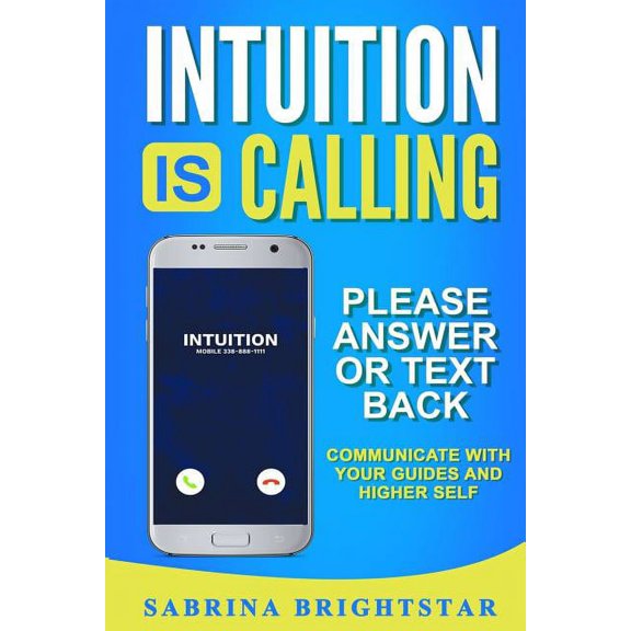 Intuition Is Calling: Please Answer or Text Back: Communicate With Your Guides and Higher Self, (Paperback)