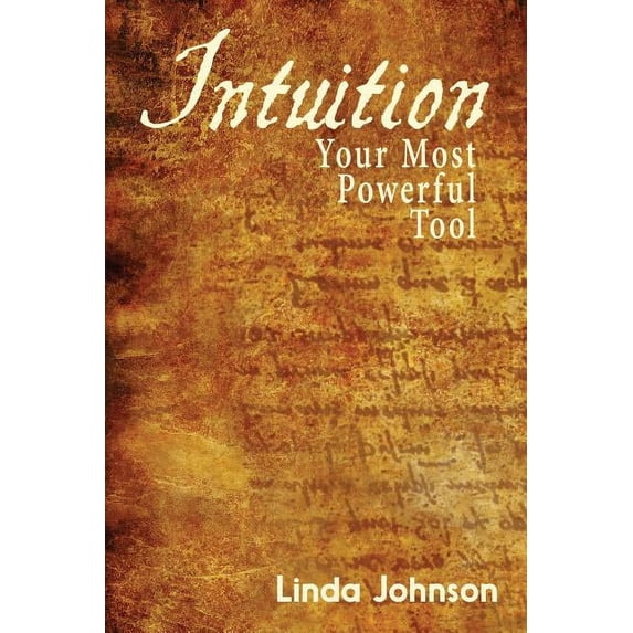 Intuition: Your Most Powerful Tool: How to make decisions you won't regret, (Paperback)