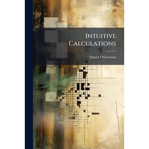 Intuitive Calculations : The Readiest and Most Concise Methods (Paperback)