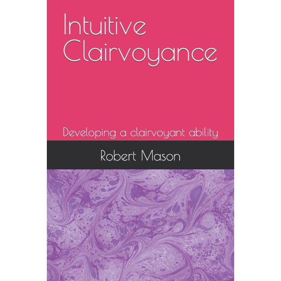 Intuitive Clairvoyance: Developing a clairvoyant ability, (Paperback)