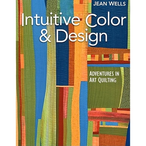 Pre-Owned Intuitive Color & Design: Adventures in Art Quilting (Paperback) 1571207856 9781571207852