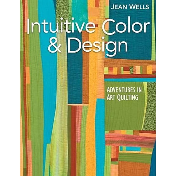 Pre-Owned Intuitive Color & Design: Adventures in Art Quilting (Paperback) 1571207856 9781571207852