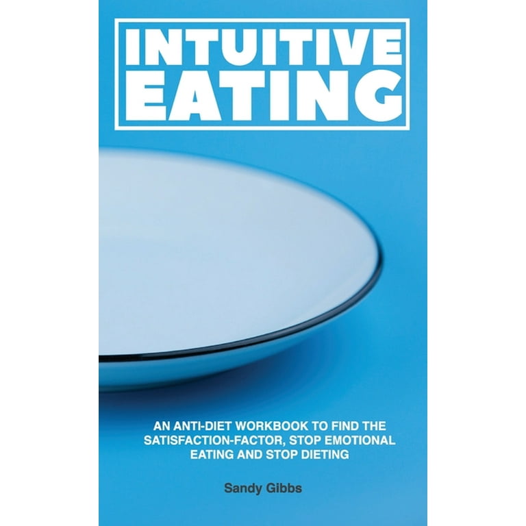 Intuitive Eating: An Anti-Diet Workbook to Find the
