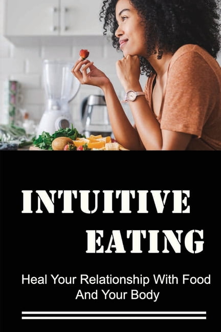 Intuitive Eating : Heal Your Relationship With Food And Your Body (Paperback)