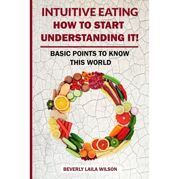 Intuitive Eating: How To Start Understanding It!: Basic Points To Know This World (Paperback)